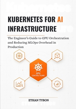 Kubernetes for AI Infrastructure: The Engineer’s Guide to GPU Orchestration and Reducing MLOps Overhead in Production