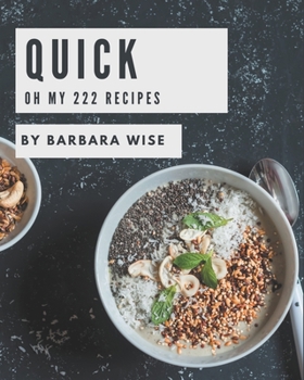 Paperback Oh My 222 Quick Recipes: Let's Get Started with The Best Quick Cookbook! Book