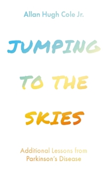 Hardcover Jumping to the Skies: Additional Lessons from Parkinson's Disease Book