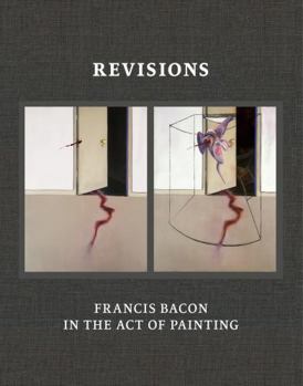 Hardcover Revisions: Francis Bacon in the Act of Painting Book