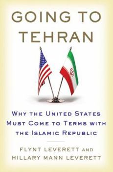 Hardcover Going to Tehran: Why the United States Must Come to Terms with the Islamic Republic of Iran Book