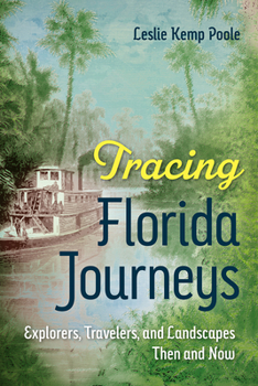 Paperback Tracing Florida Journeys: Explorers, Travelers, and Landscapes Then and Now Book