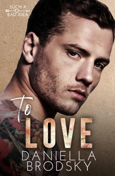 To Love : A Fake Relationship Romance (Such a Bad Idea Book 1) - Book #1 of the Such a Bad Idea