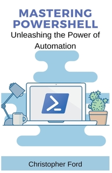 Paperback Mastering PowerShell: Unleashing the Power of Automation Book