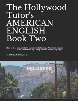 Paperback The Hollywood Tutor's AMERICAN ENGLISH, Book Two: How to lose an Accent in 7 lessons while Learning American English Book