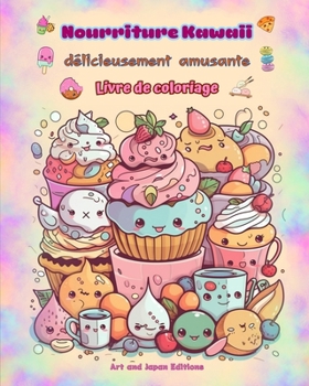 Paperback Nourriture Kawaii délicieusement amusante Livre de coloriage Dessins kawaii mignons pour les amateurs de nourriture: Images gastronomiques d'art kawai [French] Book