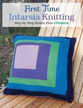Paperback First Time Intarsia Knitting: Step-By-Step Basics Book