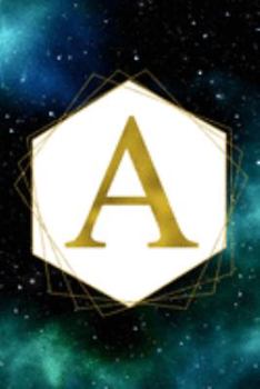 A: Letter A Initial Monogram Notebook - Green Galaxy and Stars with Gold Geometric Frame Monogrammed Blank Lined Note Book, Writing Pad, Journal or ... Women - 120 College Ruled Pages - Size 6x9