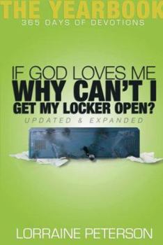Paperback If God Loves Me, Why Can't I Get My Locker Open?: The Yearbook: 365 Days of Devotions Book