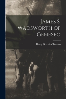 James S. Wadsworth of Geneseo: Brevet Major-General of United States Volunteers