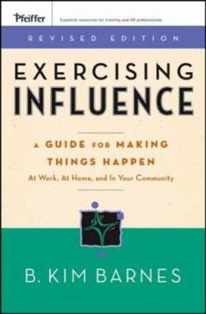 Paperback Exercising Influence: A Guide for Making Things Happen at Work, at Home, and in Your Community Book