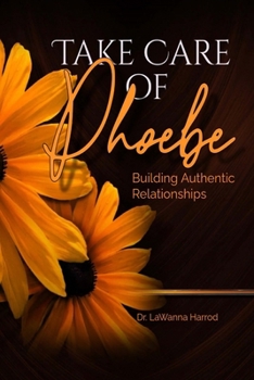 Paperback Take Care of Phoebe: Building Authentic Relationships Book