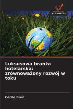 Luksusowa branza hotelarska: zrównowazony rozwój w toku (Polish Edition)