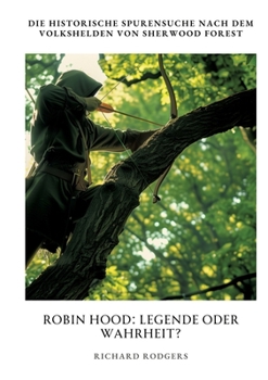 Paperback Robin Hood: Legende oder Wahrheit?: Die historische Spurensuche nach dem Volkshelden von Sherwood Forest [German] Book