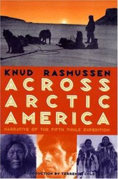 Across Arctic America: Narrative of the Fifth Thule Expedition - Book  of the Classic Reprint Series