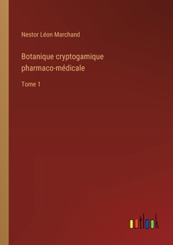 Paperback Botanique cryptogamique pharmaco-médicale: Tome 1 [French] Book