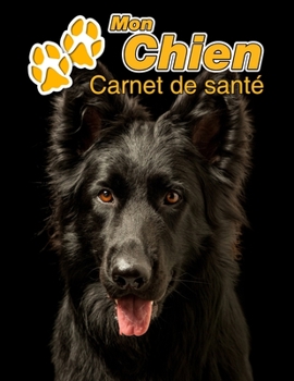 Mon Chien Carnet de santé: Berger Allemand Noir | 109 pages 22cm x 28cm | Cahier a Remplir | Vaccinations | Suivi Médical | Visites Vétérinaires | ... Pour les amoureux des chiens (French Edition)
