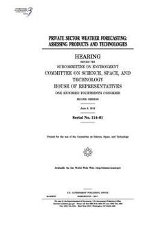 Private Sector Weather Forecasting: Assessing Products and Technologies: Hearing Before the Subcommittee on Environment