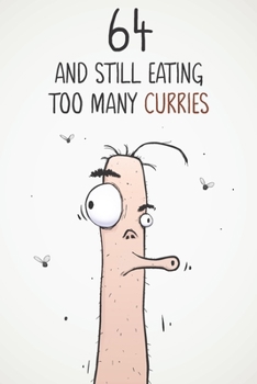 64 & Still Eating Too Many Curries: Funny 64th Birthday 122 Page Diary Journal Notebook Gift For Curry Lovers