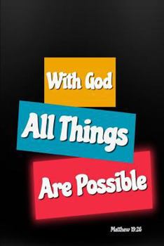 With God All Things Are Possible : Bible Verse Cover: Matthew 19:26 Notebook for Christians