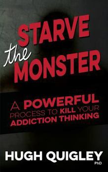 Paperback Starve The Monster: A Powerful Process To Kill Your Addiction Thinking Book