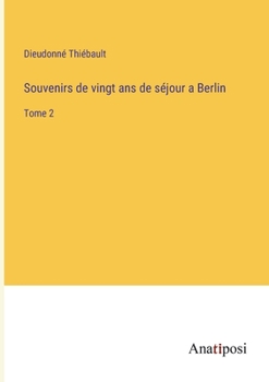 Paperback Souvenirs de vingt ans de séjour a Berlin: Tome 2 [French] Book