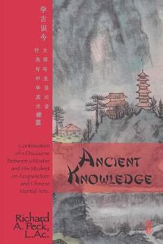 Paperback Ancient Knowledge: Continuation of a Discourse Between a Master and His Student on Acupuncture and Chinese Martial Arts Book