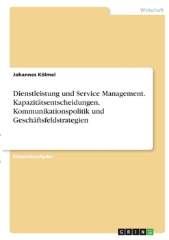 Paperback Dienstleistung und Service Management. Kapazitätsentscheidungen, Kommunikationspolitik und Geschäftsfeldstrategien [German] Book