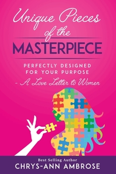 Unique Pieces of the Masterpiece: Perfectly Designed for Your Purpose - A Love Letter to Women