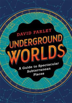 Hardcover Underground Worlds: A Guide to Spectacular Subterranean Places Book