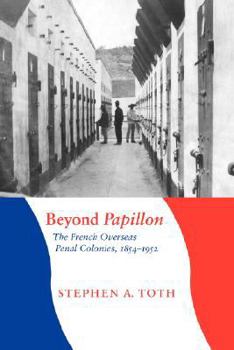 Paperback Beyond Papillon: The French Overseas Penal Colonies, 1854-1952 Book