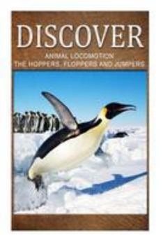 Animal Locomotion the Hoppers Flopper Jumpers - Discover: Early Reader's Wildlife Photography Book