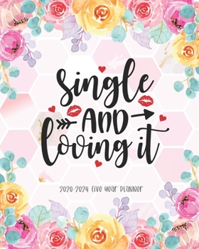 Paperback Single And Loving It 2020-2024 Five Year Planner: Agenda Schedule Organiser 60 Months Federal Holidays Goal Year Appointment Notes To Do List Password Book