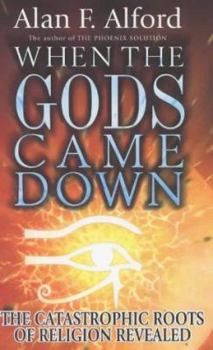 Hardcover When the Gods Came Down: The Catastrophic Roots Fo Religion Revealed Book
