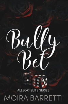 Bully Bet - Book #1 of the Allegri Elite High School