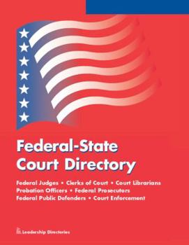 Federal-state Court Directory 2017: Federal Judges, Clerks of Court, Court Librarians, Probation Officers, Federal Prosecutors, Federal Public Defenders, Court Enforcement