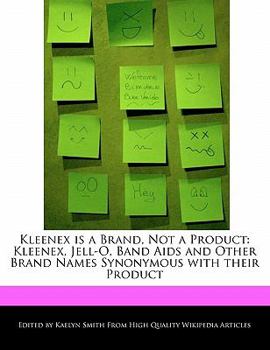 Kleenex Is a Brand, Not a Product : Kleenex, Jell-O, Band Aids and Other Brand Names Synonymous with their Product