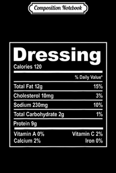 Composition Notebook: Dressing Food Nutrition Facts Costume Funny Thanksgiving  Journal/Notebook Blank Lined Ruled 6x9 100 Pages