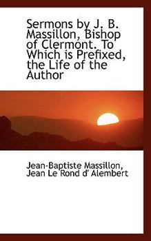 Paperback Sermons by J. B. Massillon, Bishop of Clermont. to Which Is Prefixed, the Life of the Author Book