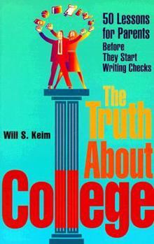 Paperback The Truth About College: 50 Lessons for Parents Before They Start Writing Checks Book