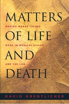Paperback Matters of Life and Death: Making Moral Theory Work in Medical Ethics and the Law Book