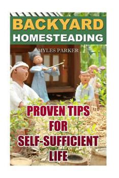 Paperback Backyard Homesteading: Proven Tips For Self-Sufficient Life Book