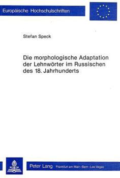 Die Morphologische Adaptation Der Lehnwoerter Im Russischen Des 18. Jahrhunderts