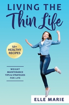 Paperback Living the Thin Life: Weight Maintenance Tips & Strategies for Life Book