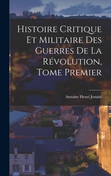 Hardcover Histoire Critique et Militaire des Guerres de la Révolution, Tome Premier Book