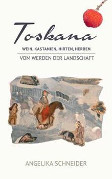 Paperback Toskana: Wein, Kastanien, Hirten, Herren - Vom Werden der Landschaft [German] Book