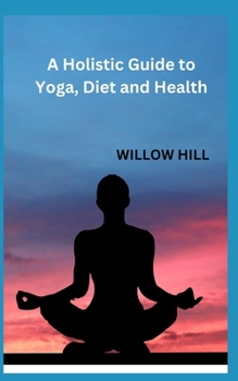 Paperback A Holistic Guide to Yoga, Diet and Health Book