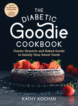 Paperback The Diabetic Goodie Cookbook: Classic Desserts and Baked Goods to Satisfy Your Sweet Tooth - Over 190 Easy, Blood-Sugar-Friendly Recipes with No Art Book