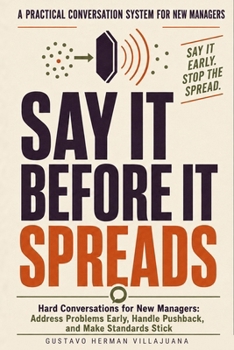 Paperback Say It Before It Spreads: Exact Scripts for New Managers to Correct Small Problems Before They Become Team Problems Book