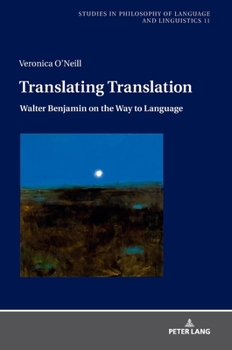 Hardcover Translating Translation: Walter Benjamin on the Way to Language Book